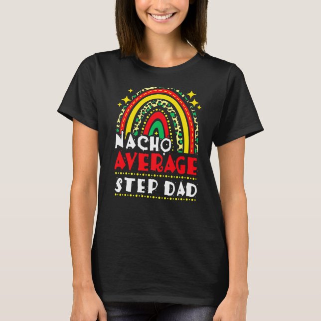 Rainbow Nacho Average Step Vater Cinco De Mayo Mex T-Shirt (Vorderseite)
