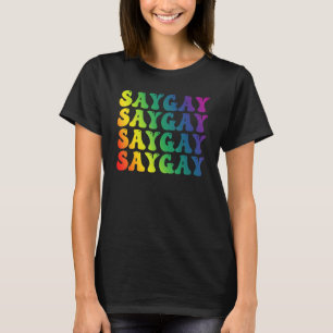 Rainbow Say Gay Wir sagen Gay LGBT LGBTQ Pride Mon T-Shirt