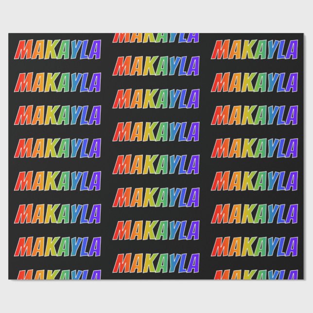 Rainbow Vorname "MAKAYLA"; Fun & Colorful Geschenkpapier (Flach)