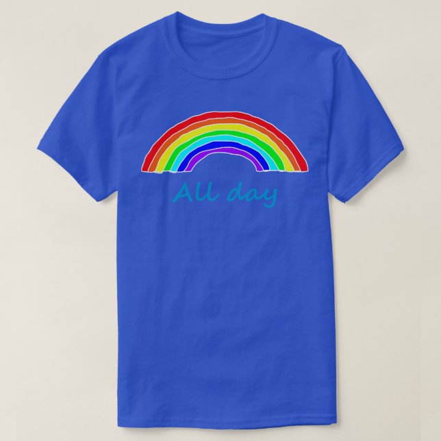 Rainbows den ganzen Tag T-Shirt (Design vorne)