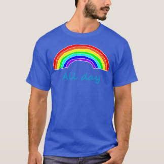 Rainbows den ganzen Tag T-Shirt