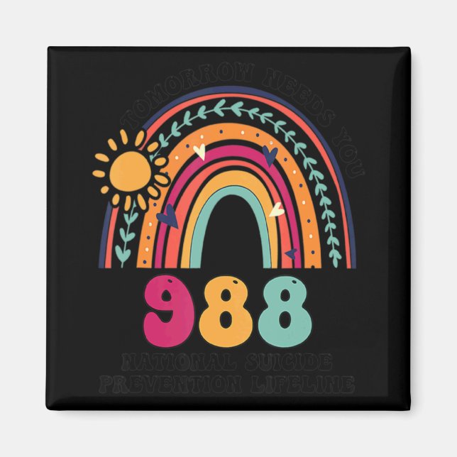 Rainbows Tomorrow Needs You 988 National Suicide P Magnet (Vorne)