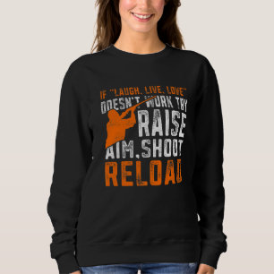 Raise Aim Shoot Reload Trap Shooting Sweatshirt