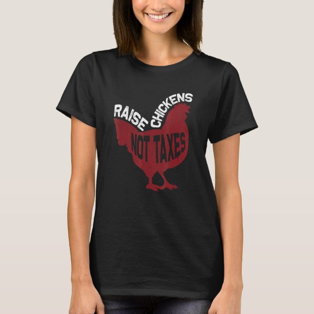 Raise Chickens Not Taxes T-Shirt (Vorderseite)