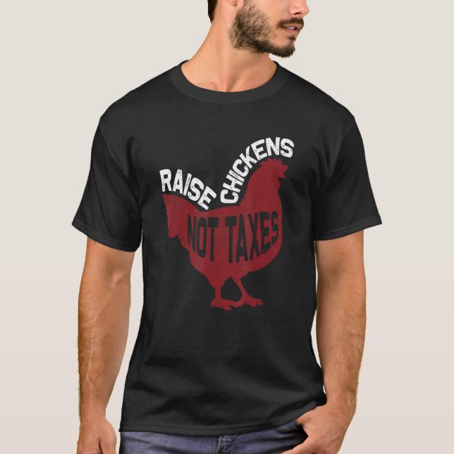 Raise Chickens Not Taxes T-Shirt (Vorderseite)