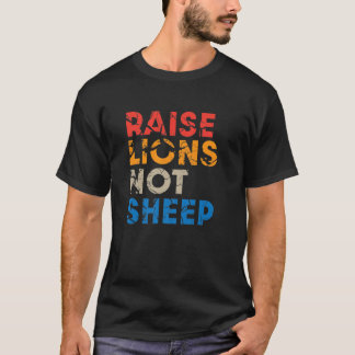Raise Lions Not Sheep Distressed Patriot Party T-Shirt