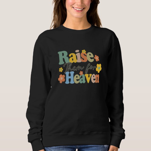 Raise Them For Heaven Catholic Mom Catholic Mother Sweatshirt (Vorderseite)