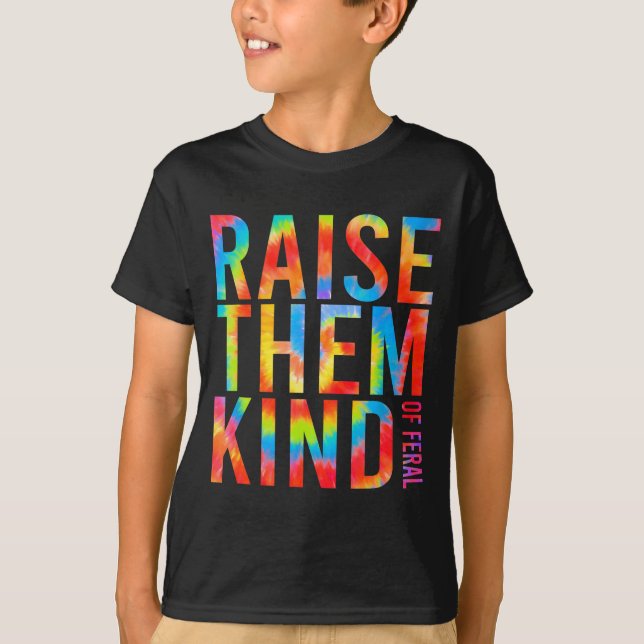 Raise Them Kind Of Feral Funny Quote  T-Shirt (Vorderseite)