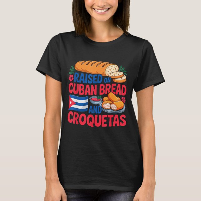 Raised On Cuban Bread And Croquetas Cuba Flag Cuba T-Shirt (Vorderseite)