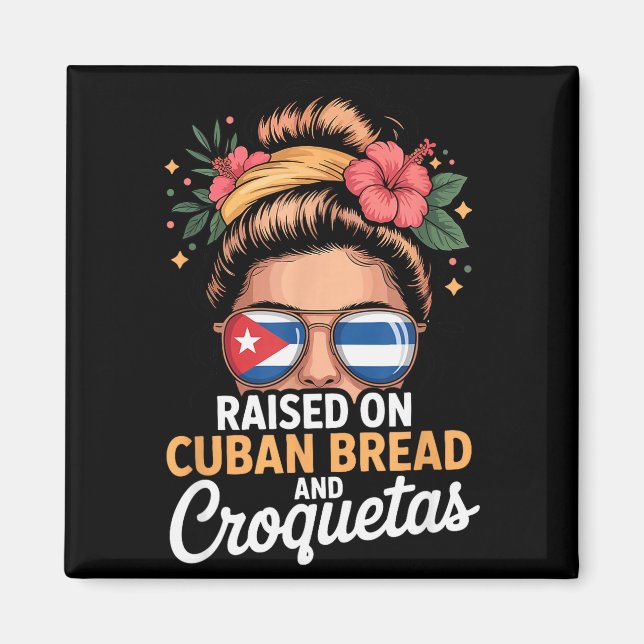 Raised On Cuban Bread And Croquetas Messy Bun Cuba Magnet (Vorne)