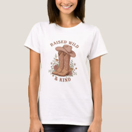 Raised Wild & Kind Cowgirl Boots Hat Slogan T-Shirt