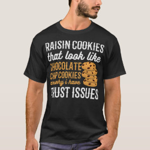 Raisin Cookies sind der Grund, warum ich Vertrauen T-Shirt