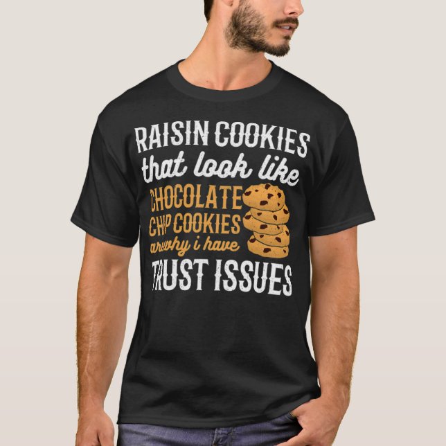 Raisin Cookies sind der Grund, warum ich Vertrauen T-Shirt (Vorderseite)