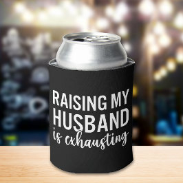 Raising my Husband is Exhausting Funny Wife Dosenkühler