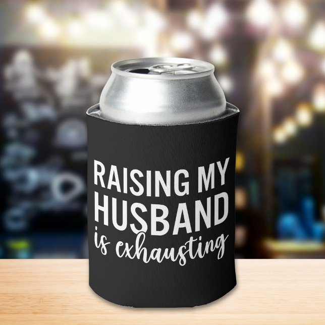 Raising my Husband is Exhausting Funny Wife Dosenkühler (Von Creator hochgeladen)