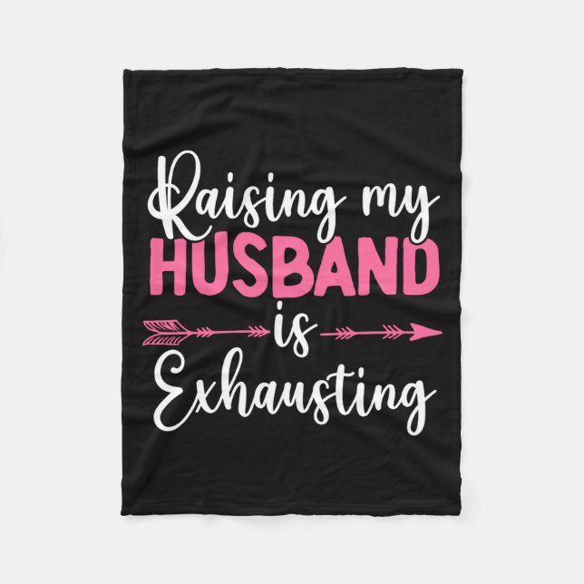 Raising My Husband Is Exhausting Funny Wife  Fleecedecke (Vorderseite)