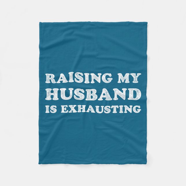Raising My Husband Is Exhausting Funny Wife Valent Fleecedecke (Vorderseite)