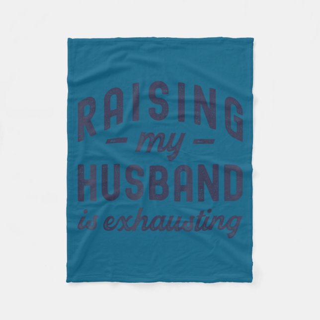 Raising My Husband Is Exhausting Funny Wife Valent Fleecedecke (Vorderseite)