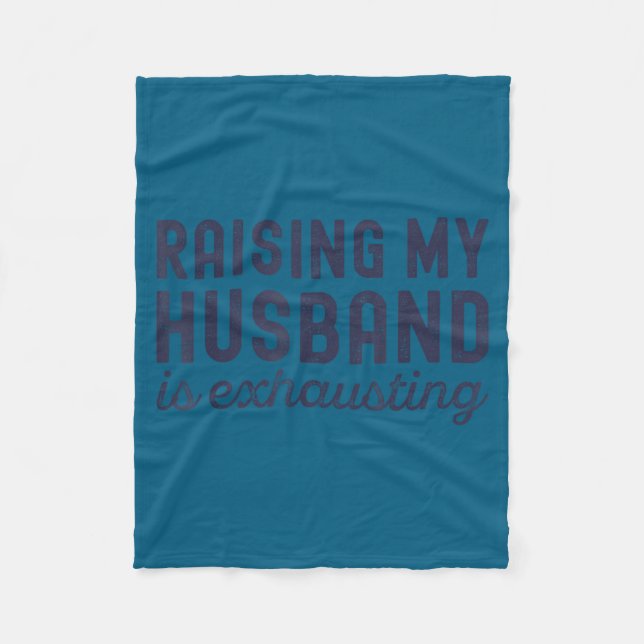Raising My Husband Is Exhausting Funny Wife Valent Fleecedecke (Vorderseite)