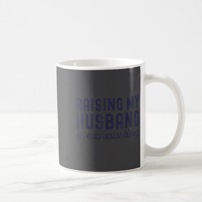 Raising My Husband Is Exhausting Funny Wife Valent Kaffeetasse (Rechts)