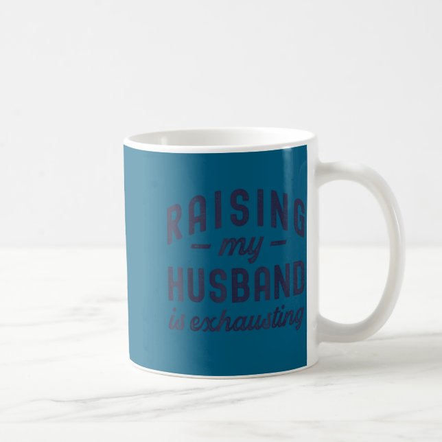 Raising My Husband Is Exhausting Funny Wife Valent Kaffeetasse (Rechts)