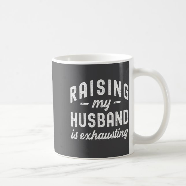 Raising My Husband Is Exhausting Funny Wife Valent Kaffeetasse (Rechts)