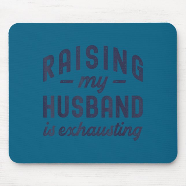 Raising My Husband Is Exhausting Funny Wife Valent Mousepad (Vorne)