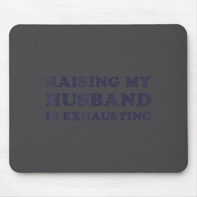 Raising My Husband Is Exhausting Funny Wife Valent Mousepad (Vorne)