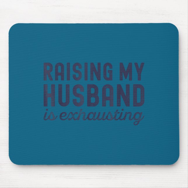 Raising My Husband Is Exhausting Funny Wife Valent Mousepad (Vorne)