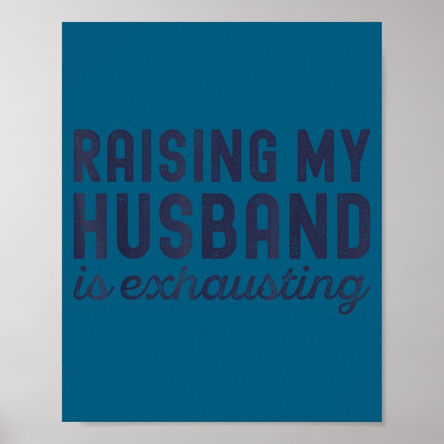 Raising My Husband Is Exhausting Funny Wife Valent Poster (Vorne)