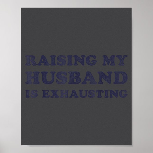 Raising My Husband Is Exhausting Funny Wife Valent Poster (Vorne)
