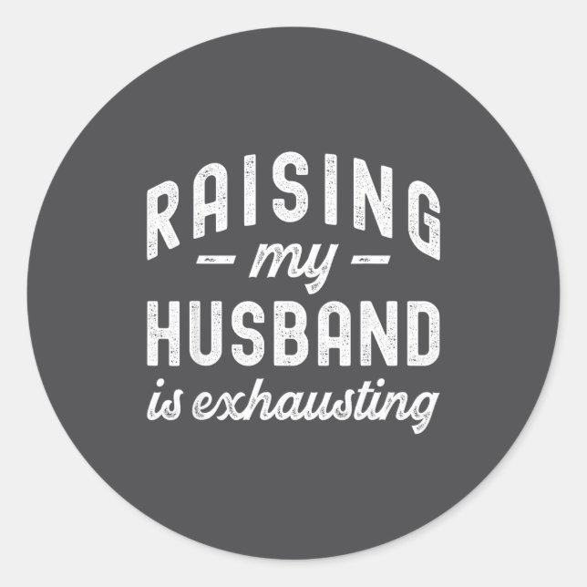 Raising My Husband Is Exhausting Funny Wife Valent Runder Aufkleber (Vorderseite)