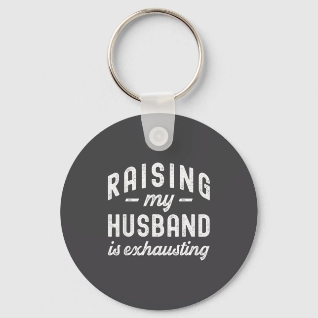Raising My Husband Is Exhausting Funny Wife Valent Schlüsselanhänger (Vorderseite)