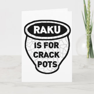 Raku ist für Crack Pots Potters Karte