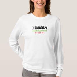 Ramadan: Füllen Sie Ihr Herz - nicht Ihr Tisch T-Shirt