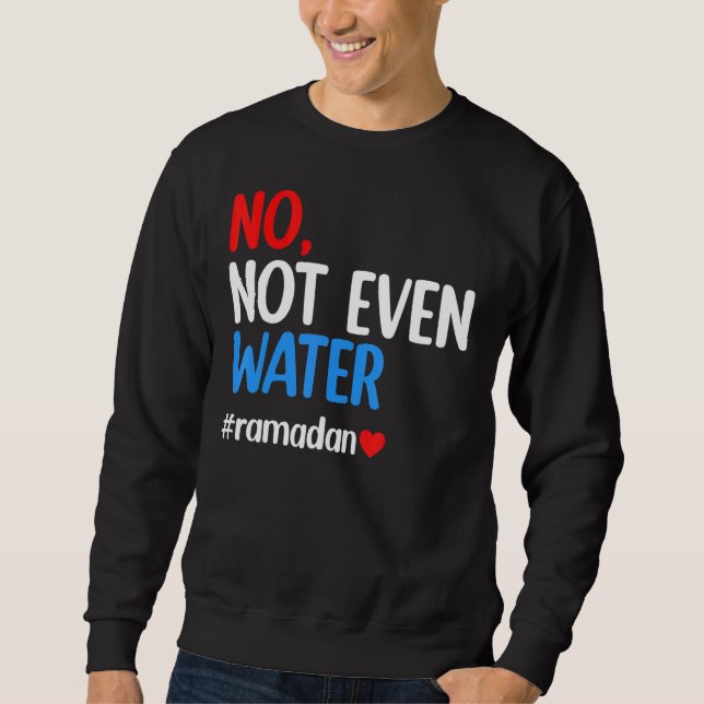 Ramadan Kareem nicht einmal Wasser Ramadan Fasting Sweatshirt (Vorderseite)