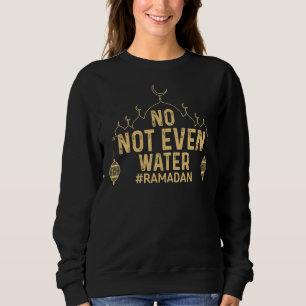 Ramadan Kareem nicht einmal Wasser Ramadan Fasting Sweatshirt