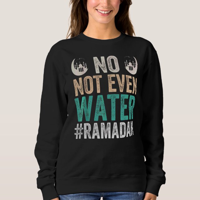 Ramadan Kareem nicht einmal Wasser Ramadan Sweatshirt (Vorderseite)