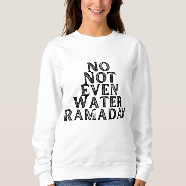 Ramadan - Nicht einmal Wasser Sweatshirt (Vorderseite)