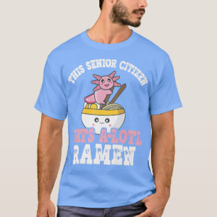 Ramen Axolotl hat diesen Senior Citizen zu sich ge T-Shirt