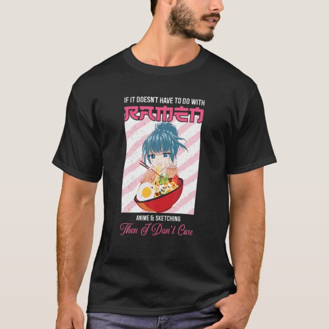 Ramen If It Doesn't Have to Do With Ramen Anime T-Shirt (Vorderseite)
