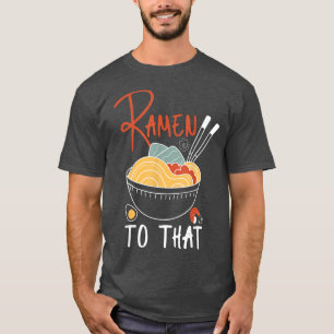 Ramen Noodle Bowl Love Japanese Kawaii Ramen To Th T-Shirt