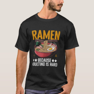 Ramen, weil Erwachsenwerden schwer ist Nudeln Supp T-Shirt