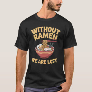 Ramen Wir sind verlorene japanische Nudeln T-Shirt
