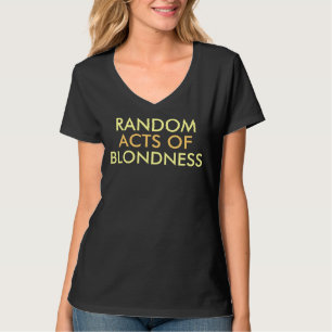 Random Acts of Blondness Sprichwort T-Shirt