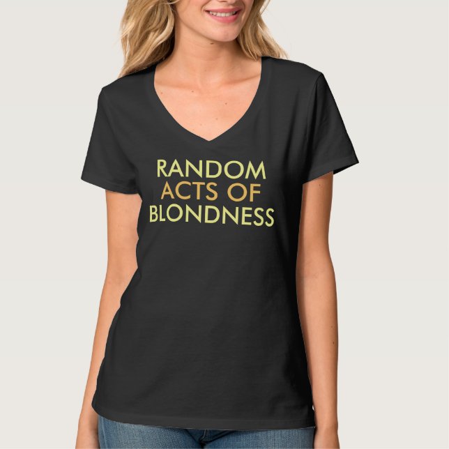 Random Acts of Blondness Sprichwort T-Shirt (Vorderseite)