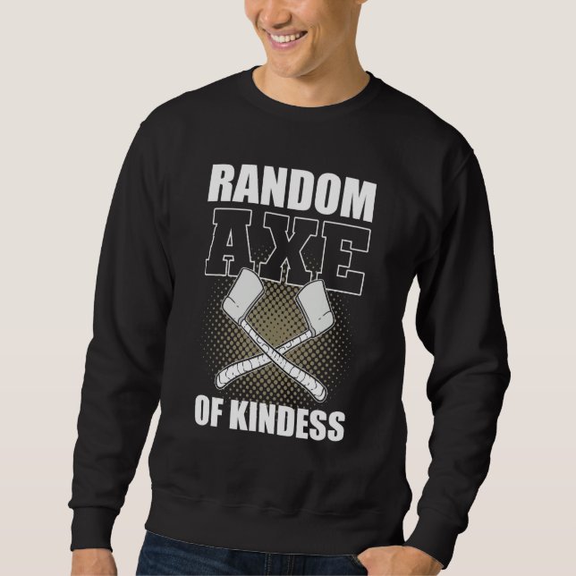 Random Axe Of Kindness  Woodcutter Woodworking Lum Sweatshirt (Vorderseite)