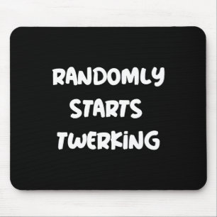 Randomly Starts Twerking Tancing Twerk Mousepad