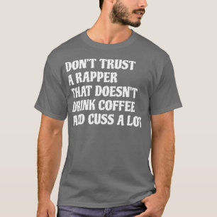 Rapper, dass Kaffee Cuss eine Menge 1 T-Shirt