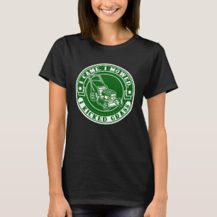 Rasenmähen Ich kam ich mähte ich kickte Gras Rase T-Shirt
